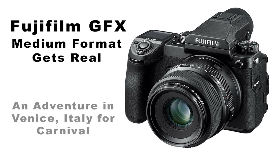 Fujifilm GFX – Medium Format Gets Real
